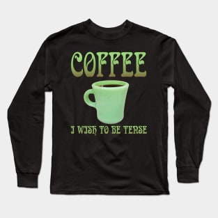 Coffee: I Wish To Be Tense (Legible) Long Sleeve T-Shirt